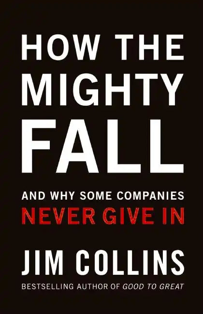 How the Mighty Fall: And Why Some Companies Never Give in - Hardcover