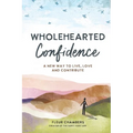 Wholehearted Confidence: A new way to live, love and contribute - Paperback