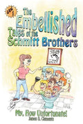 Embellished Tales of the Schmitt Brothers: Volume 1 My, How Unfortuneate! - Paperback