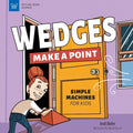 Wedges Make a Point: Simple Machines for Kids - Hardcover