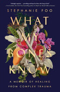 What My Bones Know: A Memoir of Healing from Complex Trauma - Paperback