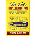 The Art of Implementation: How to do things you've always wanted to do - Paperback