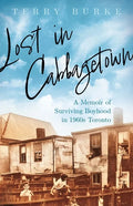 Lost in Cabbagetown: A Memoir of Surviving Boyhood in 1960s Toronto - Paperback