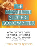 The Complete Singer-Songwriter: A Troubadour's Guide to Writing, Performing, Recording & Business - Paperback