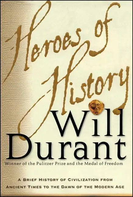 Heroes of History: A Brief History of Civilization from Ancient Times to the Dawn of the Modern Age - Paperback