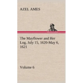 The Mayflower and Her Log July 15, 1620-May 6, 1621 - Volume 6 - Hardcover