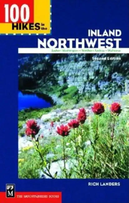 100 Hikes in the Inland Northwest: Eastern Washington, Northern Rockies, Wallowas - Paperback