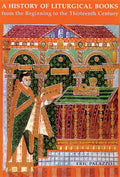 A History of Liturgical Books from the Beginning to the Thirteenth Century - Paperback