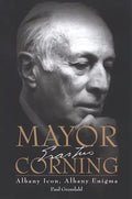 Mayor Corning: Albany Icon, Albany Enigma - Paperback