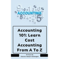 Accounting 101: Learn Cost Accounting From A To Z - Paperback