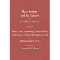 Mass Society and Its Culture, and Three Essays concerning Etienne Gilson on Bergson, Christian Philosophy, and Art - Hardcover