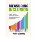 Measuring Inclusion: Higher Profits and Happier People, Without Guesswork or Backlash - Hardcover