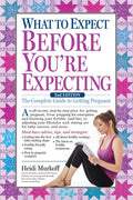 What to Expect Before You're Expecting: The Complete Guide to Getting Pregnant - Hardcover
