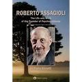 Roberto Assagioli: The Life and Work of the Founder of Psychosynthesis - Paperback