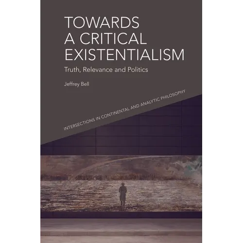 Towards a Critical Existentialism: Truth, Relevance and Politics - Paperback