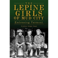 The Lepine Girls of Mud City: Embracing Vermont - Paperback