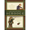 Inventing Scrooge: The Incredible True Story Behind Charles Dickens' Legendary a Christmas Carol - Paperback