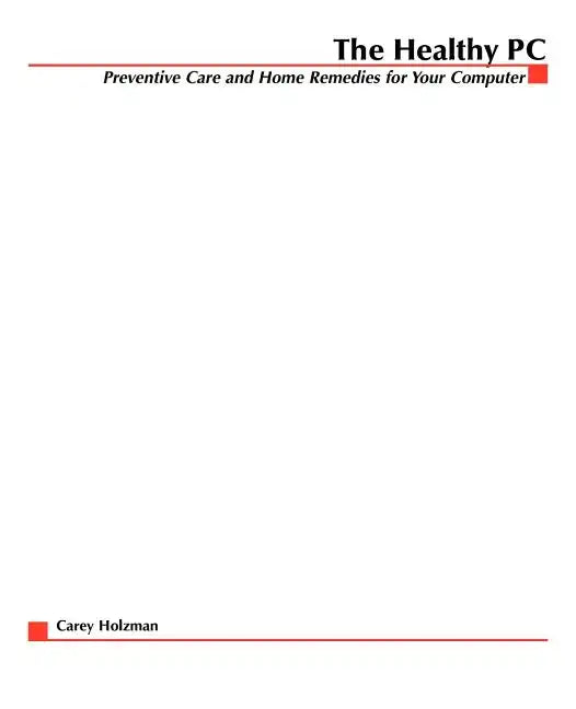 The Healthy PC: Preventive Care and Home Remedies for Your Computer - Paperback