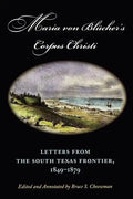 Maria Von Blücher's Corpus Christi: Letters from the South Texas Frontier, 1849-1879 Volume 5 - Paperback