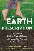 The Earth Prescription: Discover the Healing Power of Nature with Grounding Practices for Every Season - Paperback