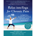 Relax Into Yoga for Chronic Pain: An Eight-Week Mindful Yoga Workbook for Finding Relief and Resilience - Paperback