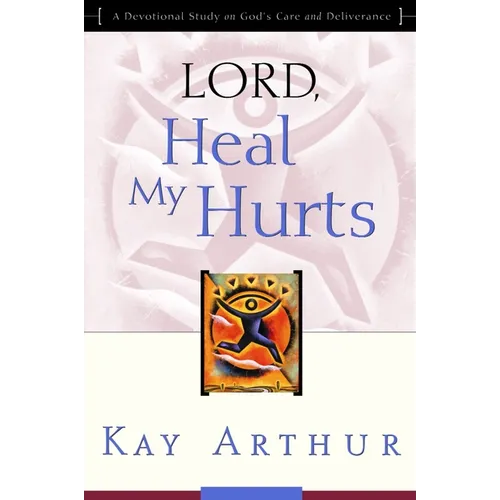 Lord, Heal My Hurts: A Devotional Study on God's Care and Deliverance - Paperback