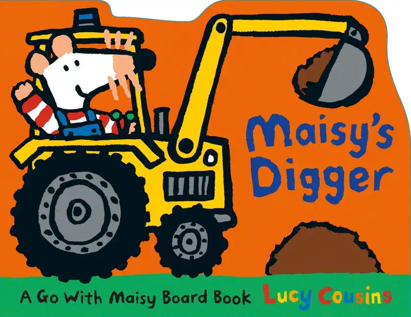 Maisy's Digger: A Go with Maisy Board Book (a Construction Vehicle-Shaped Board Book about Maisy the Mouse's Job Site Adventure for Toddlers) - Board Book