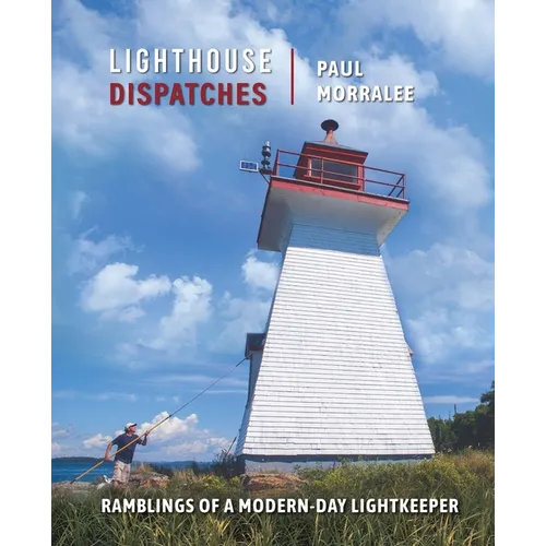 Lighthouse Dispatches: Ramblings of a Modern-Day Lightkeeper - Paperback