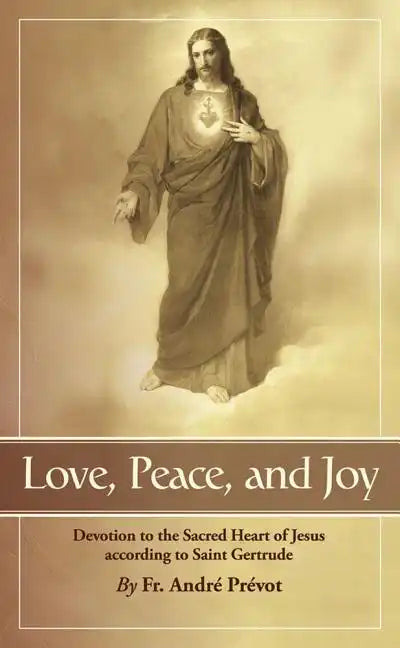 Love, Peace and Joy: Devotion to the Sacred Heart of Jesus According to St. Gertrude the Great - Paperback