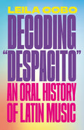 Decoding Despacito: An Oral History of Latin Music - Paperback