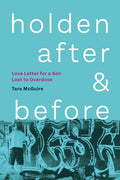 Holden, After and Before: Love Letter for a Son Lost to Overdose - Paperback