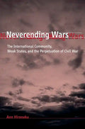 Neverending Wars: The International Community, Weak States, and the Perpetuation of Civil War - Paperback