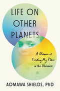 Life on Other Planets: A Memoir of Finding My Place in the Universe - Hardcover