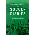 The Soccer Diaries: An American's Thirty-Year Pursuit of the International Game - Hardcover