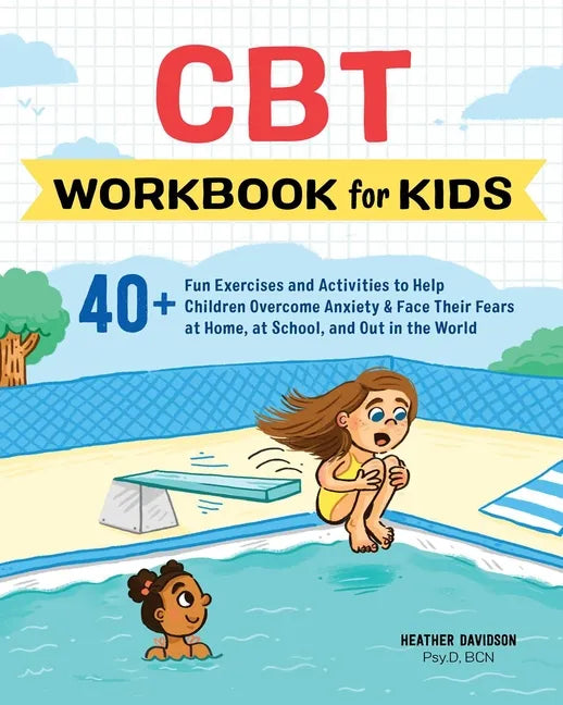 CBT Workbook for Kids: 40+ Fun Exercises and Activities to Help Children Overcome Anxiety & Face Their Fears at Home, at School, and Out in the World - Paperback
