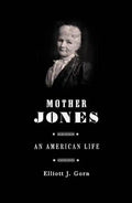 Mother Jones: The Most Dangerous Woman in America - Paperback