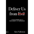 Deliver Us from Evil: A 40-Day Journey out of Fear, Anxiety, and Depression - Paperback