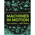 Machines in Motion: The Amazing History of Transportation - Hardcover