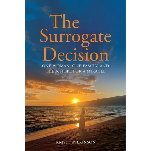 The Surrogate Decision: One Woman, One Family, and Their Hope for a Miracle - Paperback