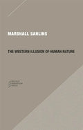 The Western Illusion of Human Nature: With Reflections on the Long History of Hierarchy, Equality and the Sublimation of Anarchy in the West, and Comp - Paperback