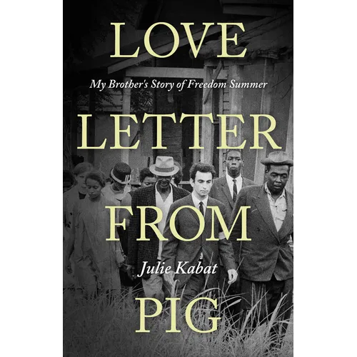 Love Letter from Pig: My Brother's Story of Freedom Summer - Hardcover