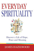 Everyday Spirituality: Discover a Life of Hope, Peace and Meaning - Paperback