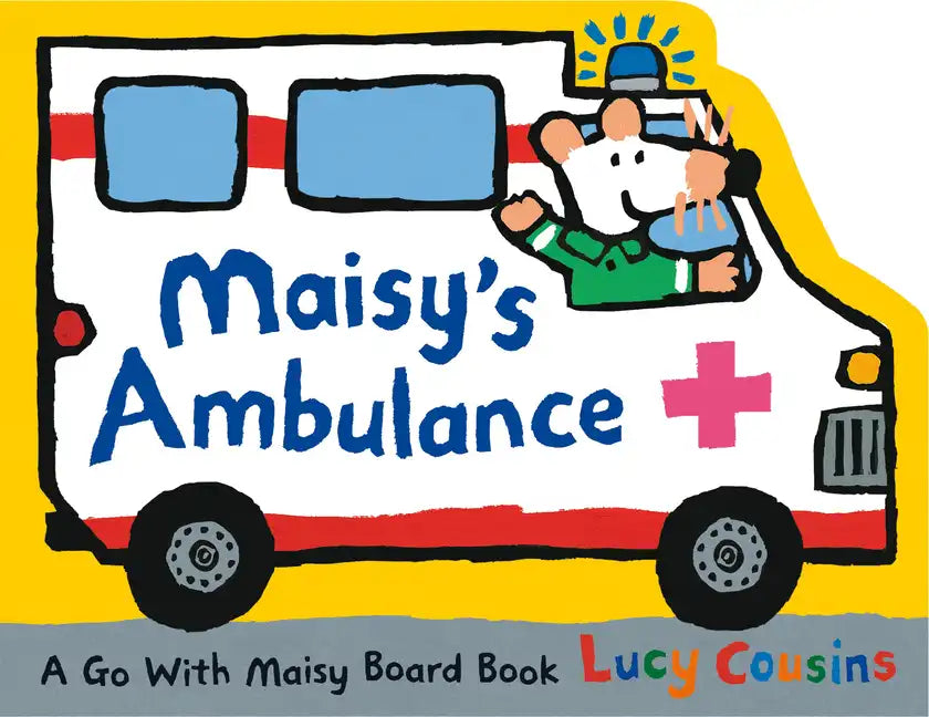 Maisy's Ambulance: (Ambulance-Shaped Board Book about Maisy the Mouse's Rescue Adventure for Toddlers) - Board Book