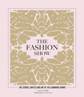 The Fashion Show: The Stories, Invites and Art of 300 Landmark Shows - Hardcover