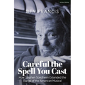 Careful the Spell You Cast: How Stephen Sondheim Extended the Range of the American Musical - Paperback