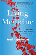 Living Medicine: Don Thomas, Marrow Transplantation, and the Cell Therapy Revolution - Hardcover
