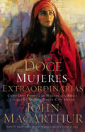 Doce Mujeres Extraordinarias: Cómo Dios Formó a Las Mujeres de la Biblia Y Lo Qué Él Quiere Hacer Con Usted - Paperback