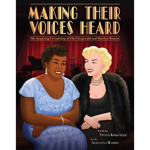 Making Their Voices Heard: The Inspiring Friendship of Ella Fitzgerald and Marilyn Monroe - Hardcover