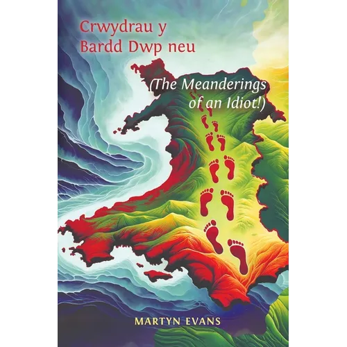 Crwydrau y Bardd Dwp neu/or The meanderings of an Idiot! - Paperback