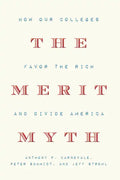 The Merit Myth: How Our Colleges Favor the Rich and Divide America - Hardcover